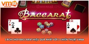 Cách chơi baccarat hiệu quả nhất