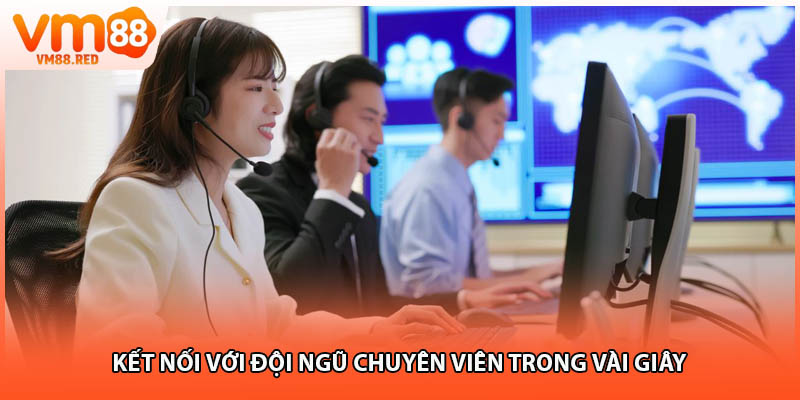 Kết nối với đội ngũ chuyên viên trong vài giây