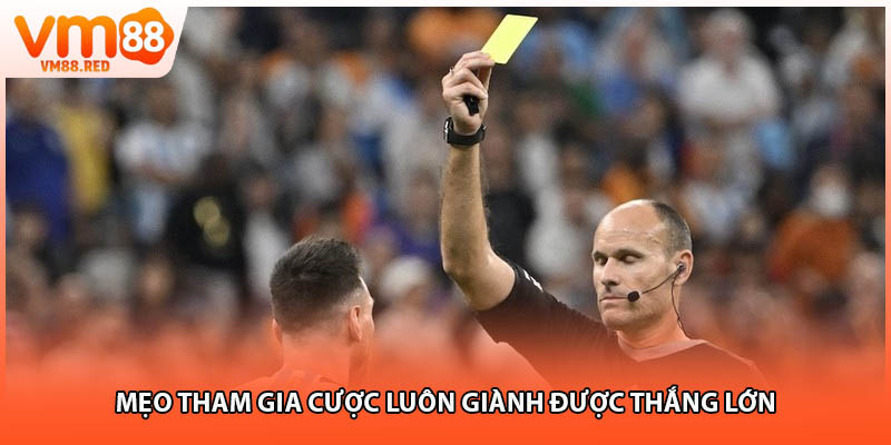 Mẹo tham gia cược luôn giành được thắng lớn