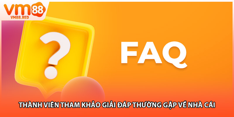 Thành viên tham khảo giải đáp thường gặp về nhà cái